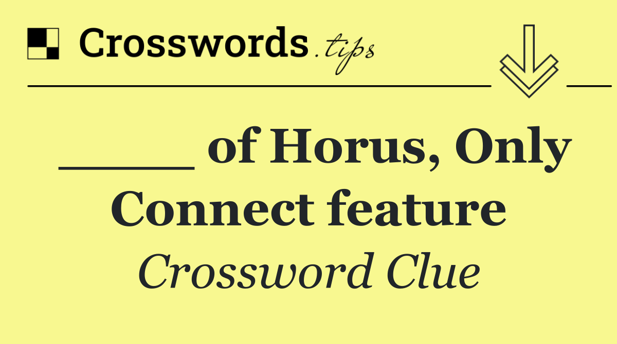 ____ of Horus, Only Connect feature