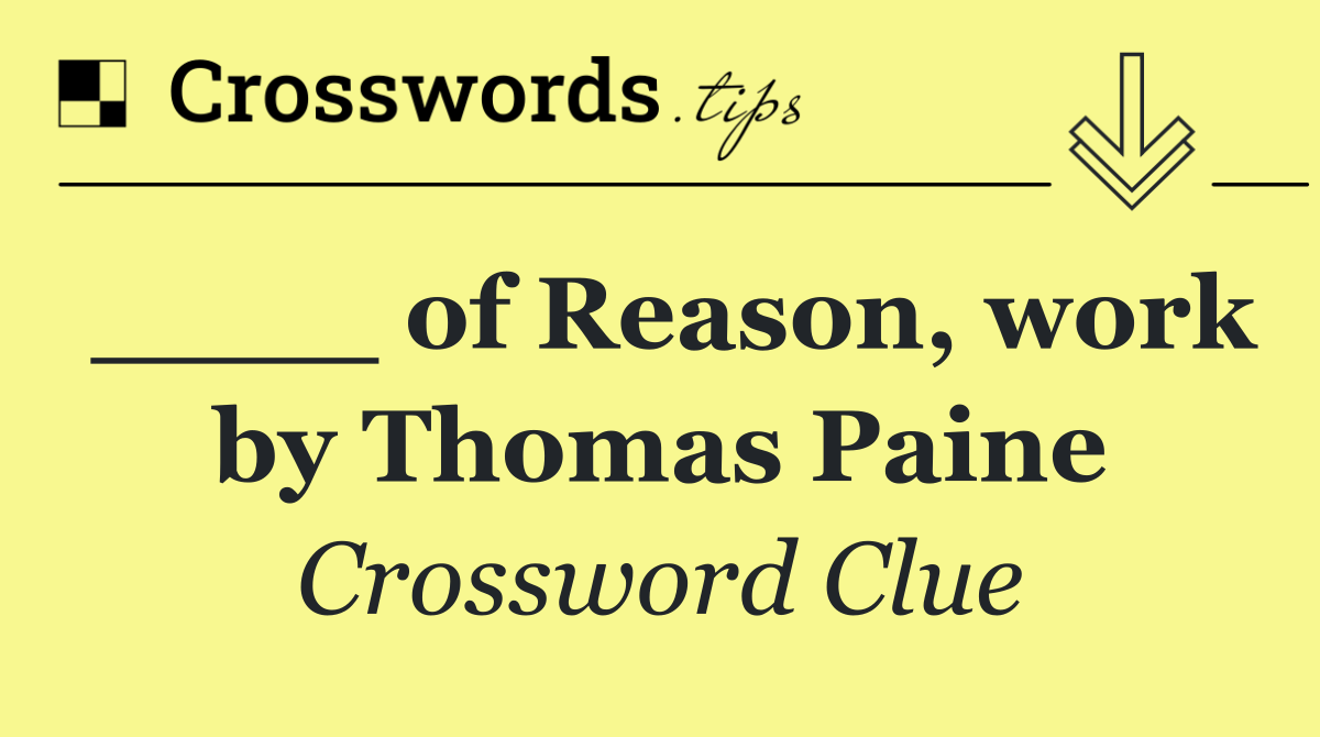 ____ of Reason, work by Thomas Paine