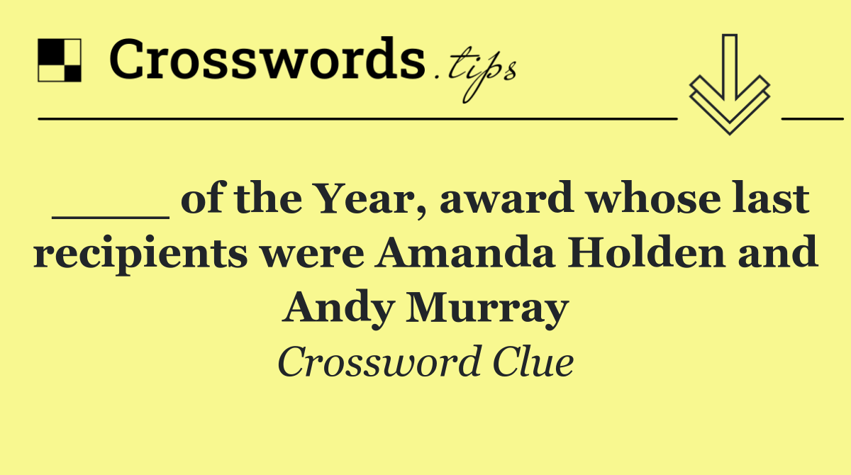 ____ of the Year, award whose last recipients were Amanda Holden and Andy Murray