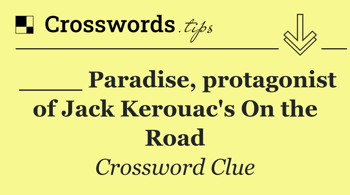 ____ Paradise, protagonist of Jack Kerouac's On the Road