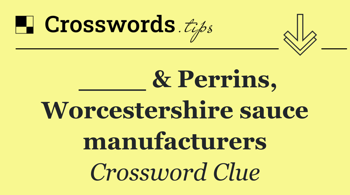 ____ & Perrins, Worcestershire sauce manufacturers