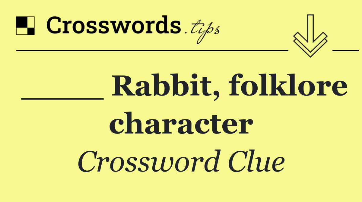 ____ Rabbit, folklore character