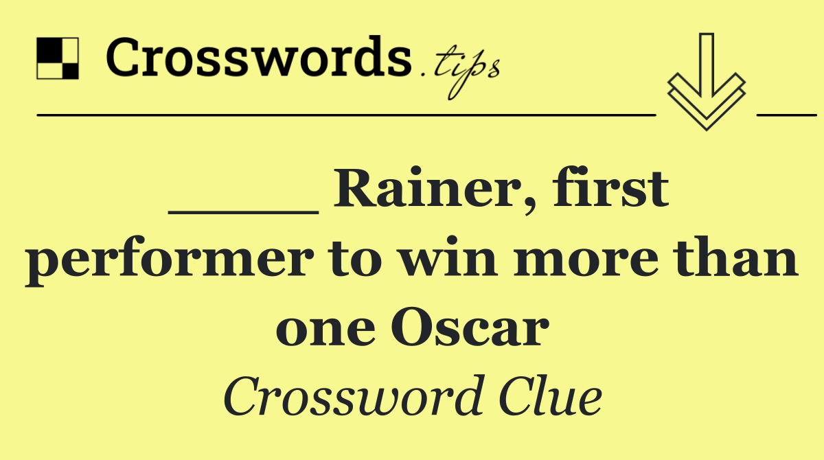 ____ Rainer, first performer to win more than one Oscar