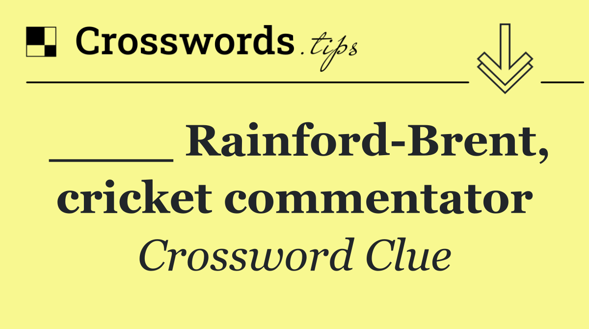 ____ Rainford Brent, cricket commentator