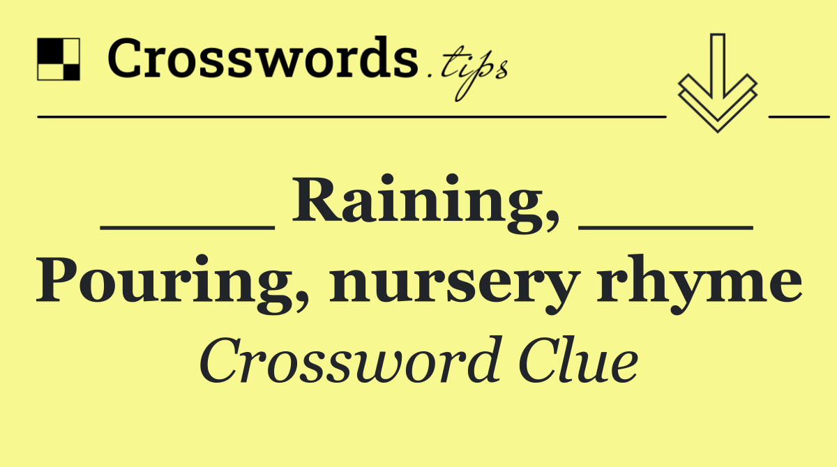 ____ Raining, ____ Pouring, nursery rhyme