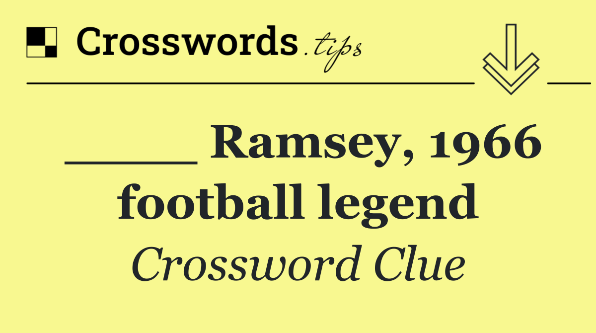 ____ Ramsey, 1966 football legend