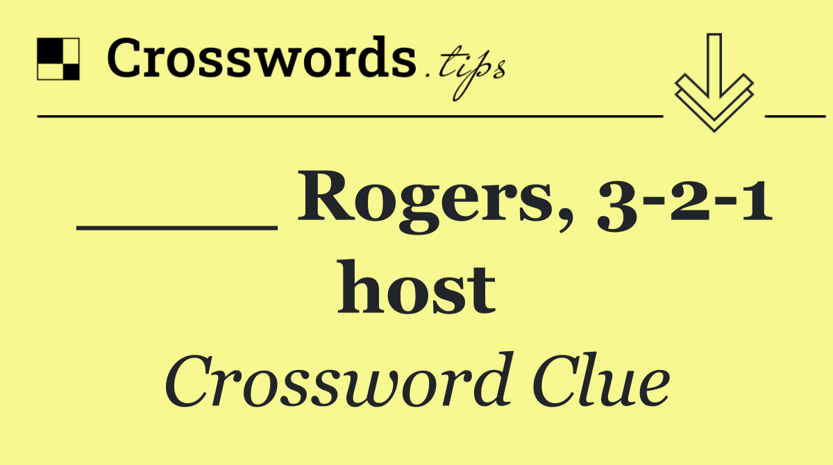 ____ Rogers, 3 2 1 host