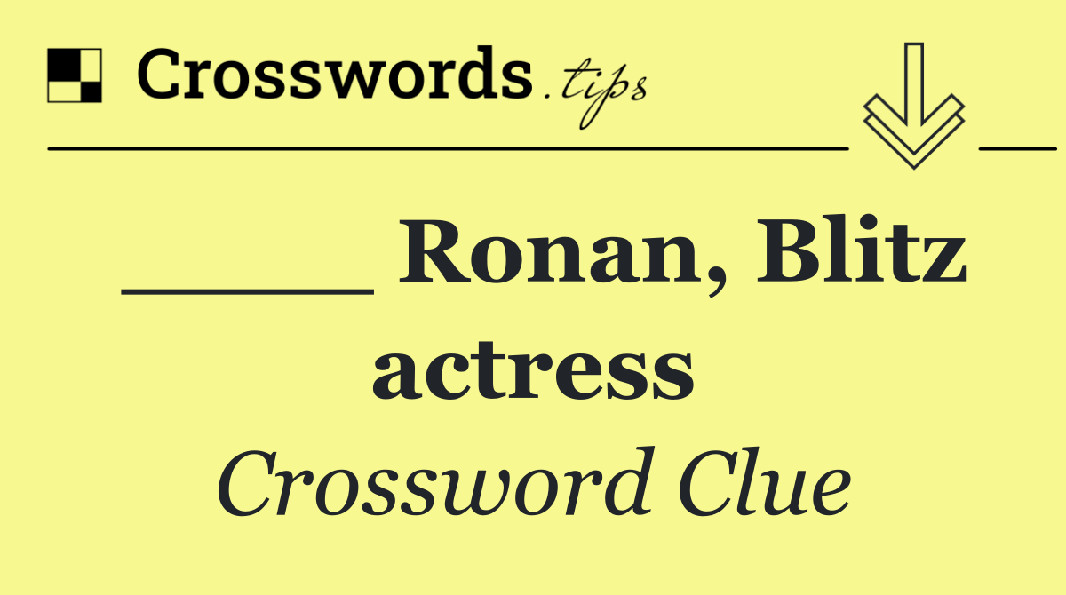 ____ Ronan, Blitz actress