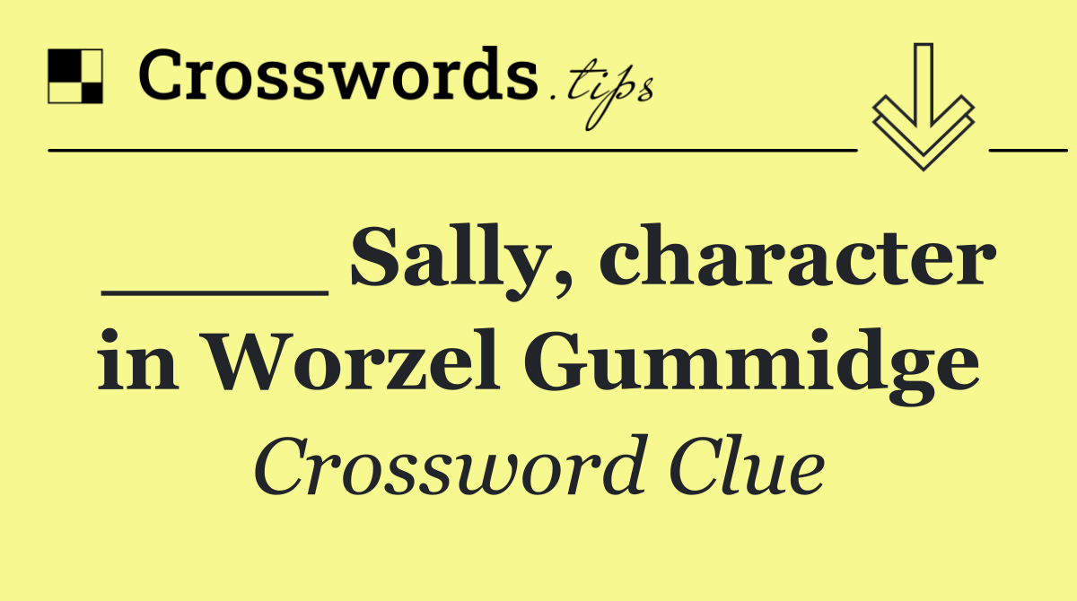 ____ Sally, character in Worzel Gummidge