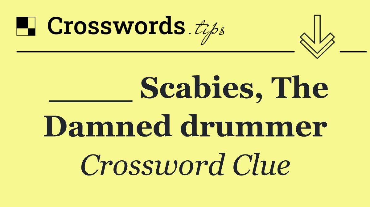 ____ Scabies, The Damned drummer