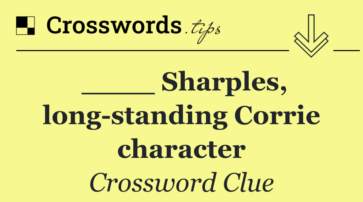 ____ Sharples, long standing Corrie character