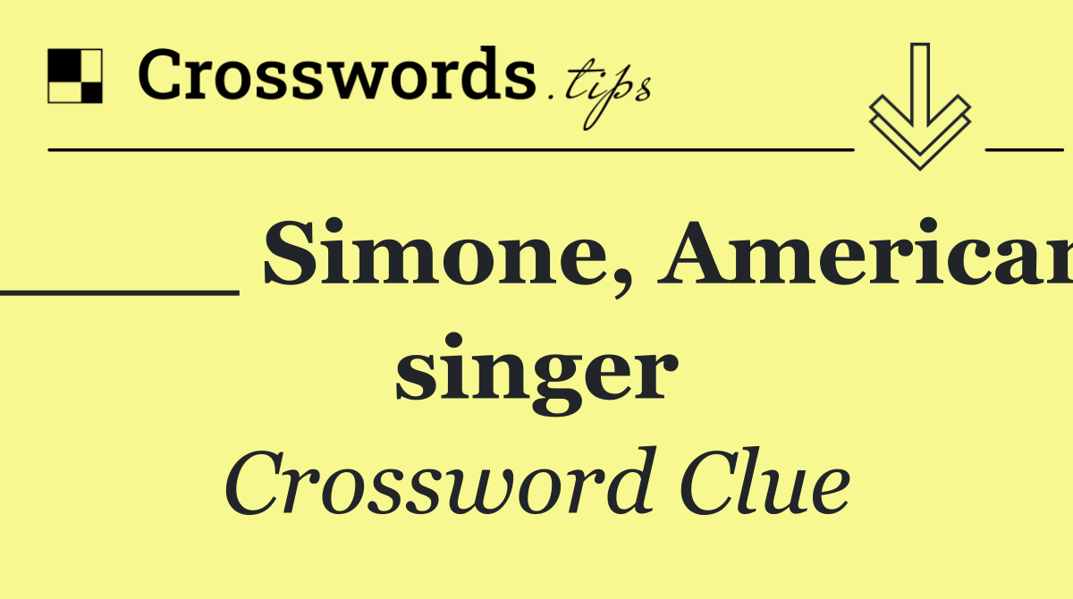 ____ Simone, American singer