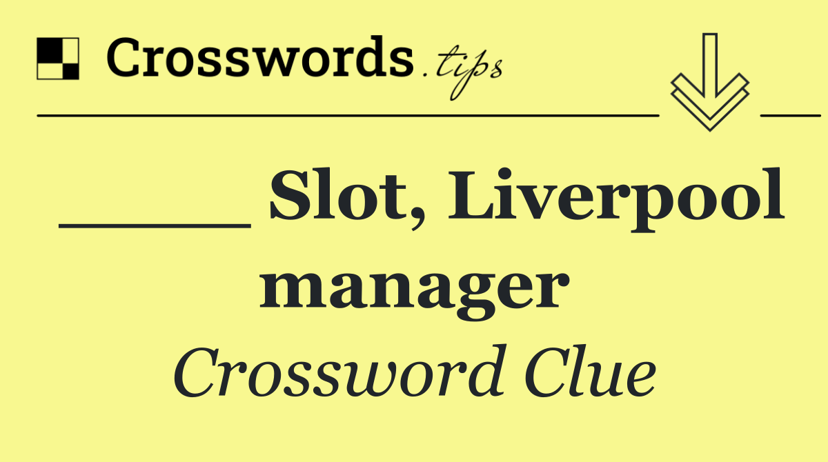 ____ Slot, Liverpool manager