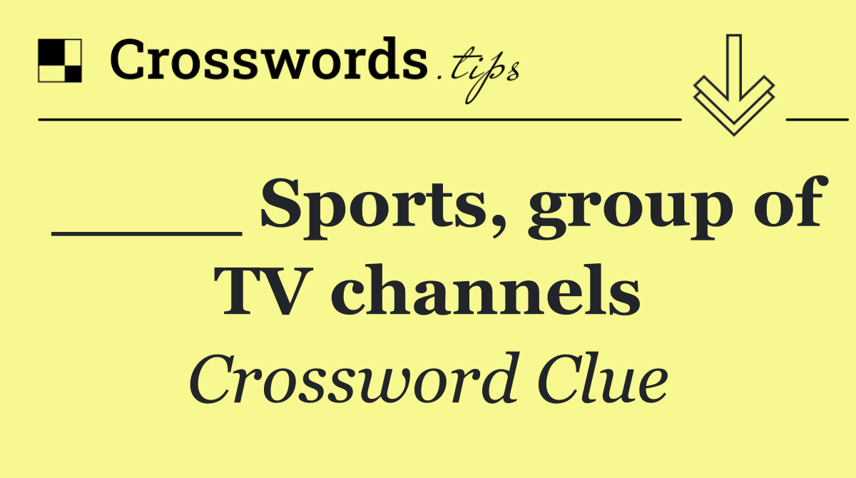 ____ Sports, group of TV channels