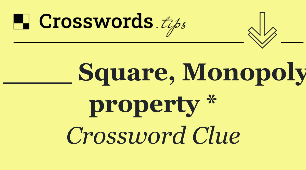 ____ Square, Monopoly property *