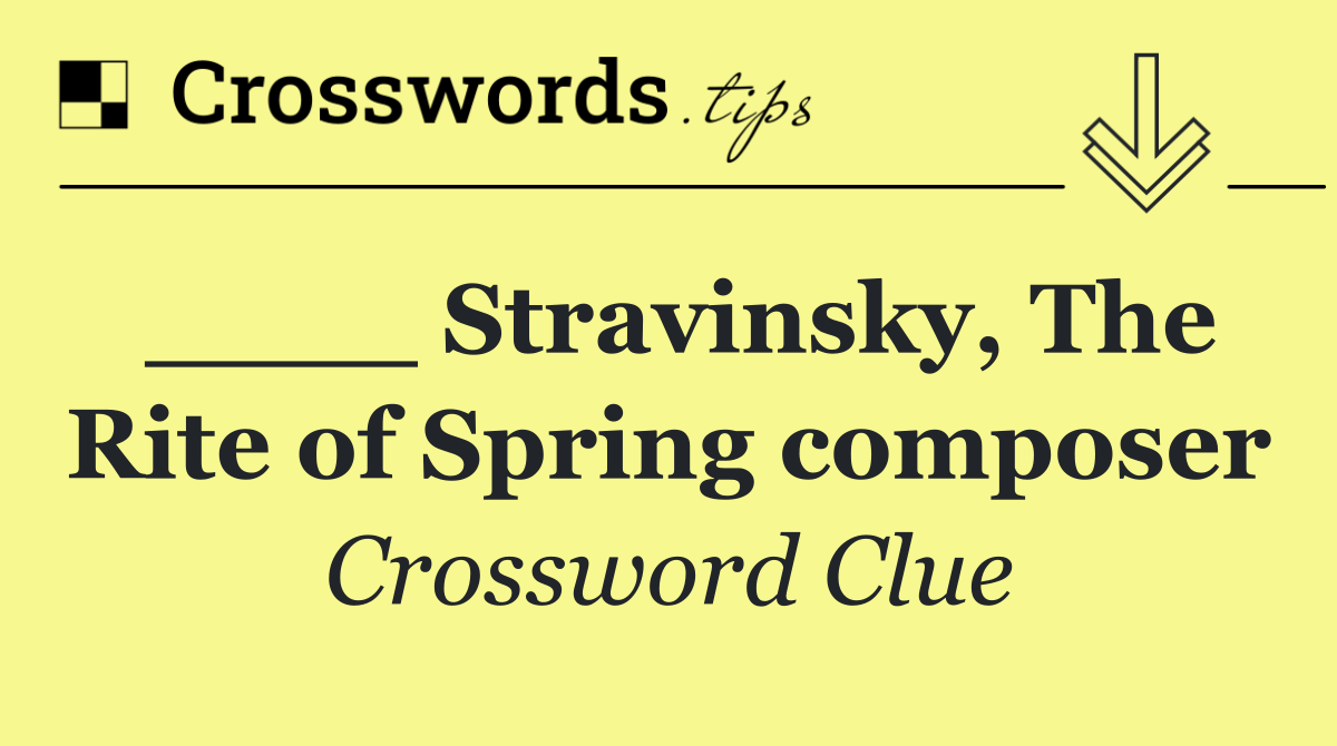 ____ Stravinsky, The Rite of Spring composer