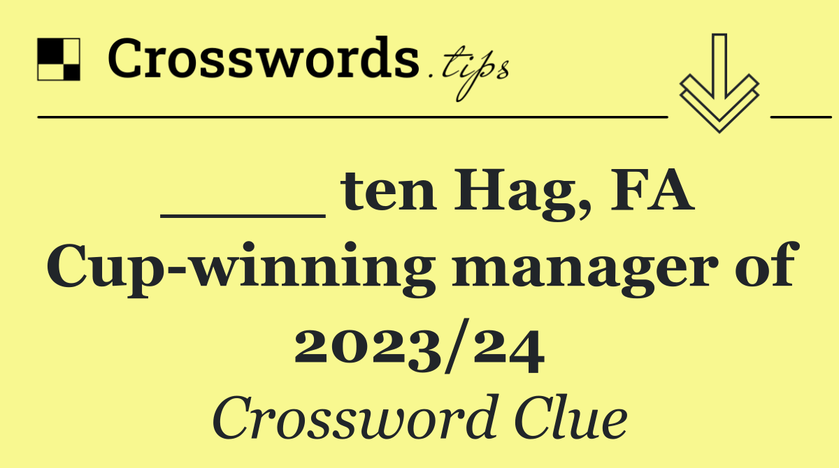 ____ ten Hag, FA Cup winning manager of 2023/24