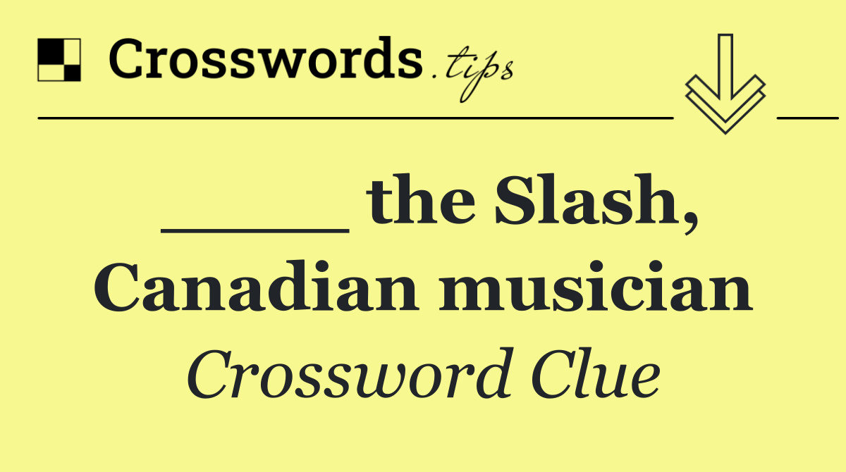 ____ the Slash, Canadian musician