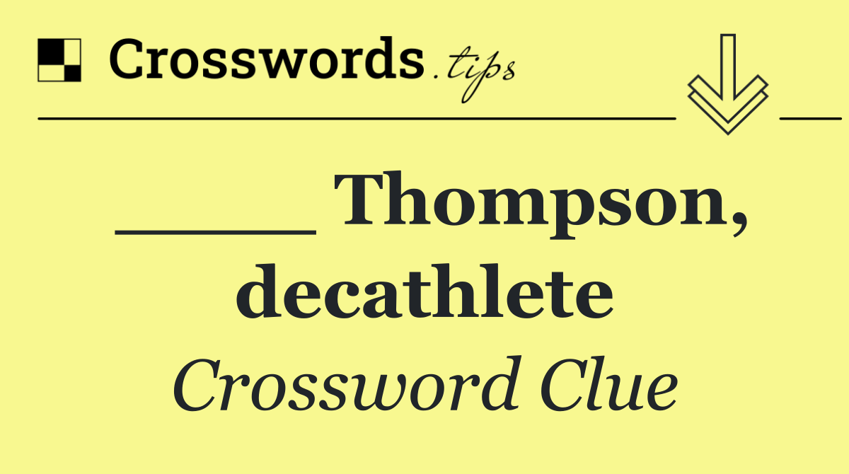 ____ Thompson, decathlete