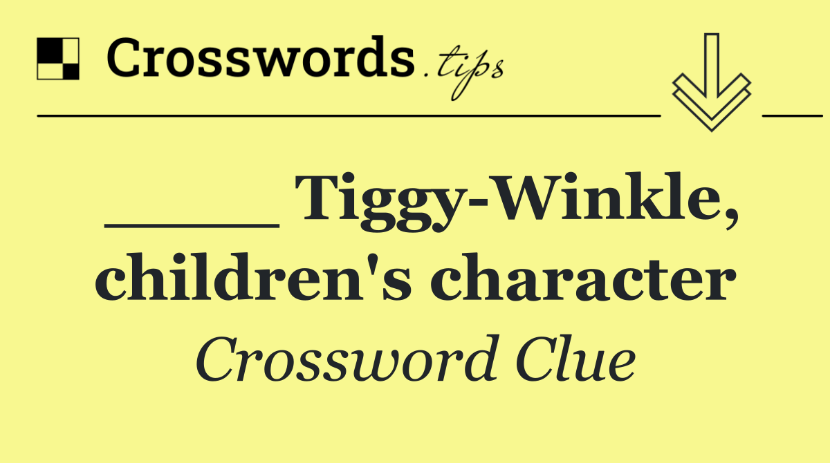 ____ Tiggy Winkle, children's character