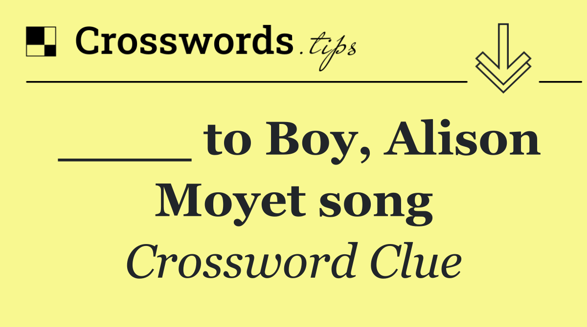 ____ to Boy, Alison Moyet song