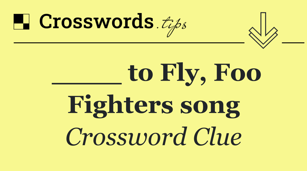 ____ to Fly, Foo Fighters song