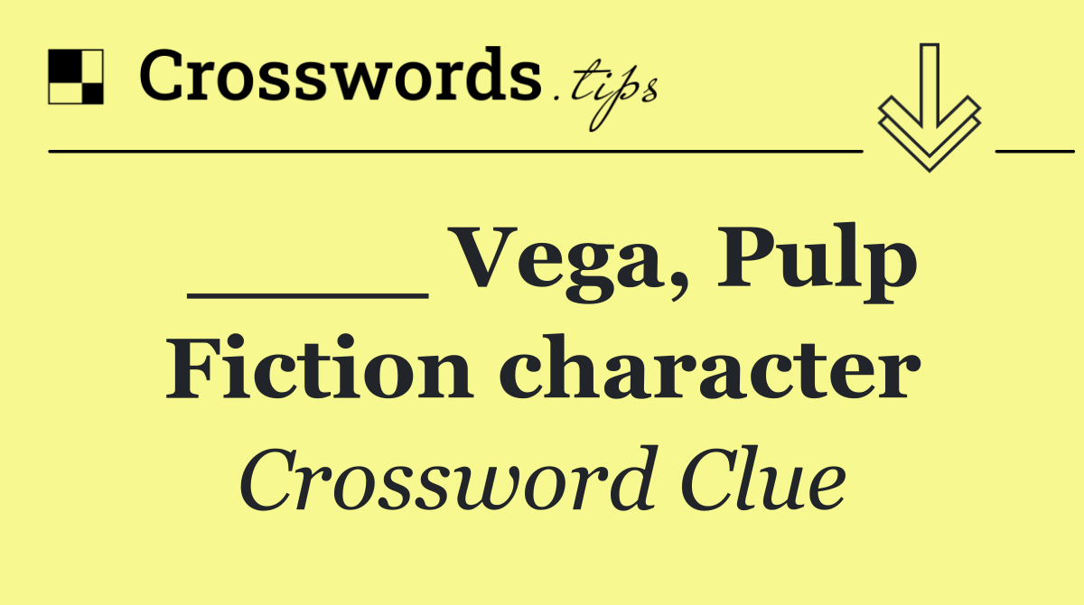 ____ Vega, Pulp Fiction character