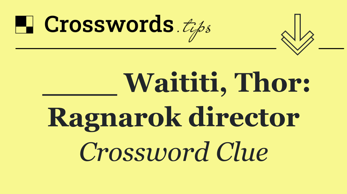 ____ Waititi, Thor: Ragnarok director