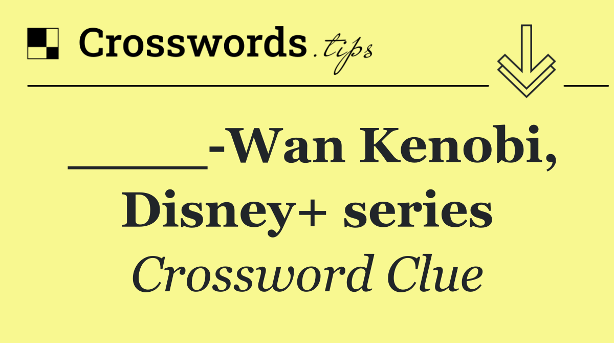 ____ Wan Kenobi, Disney+ series