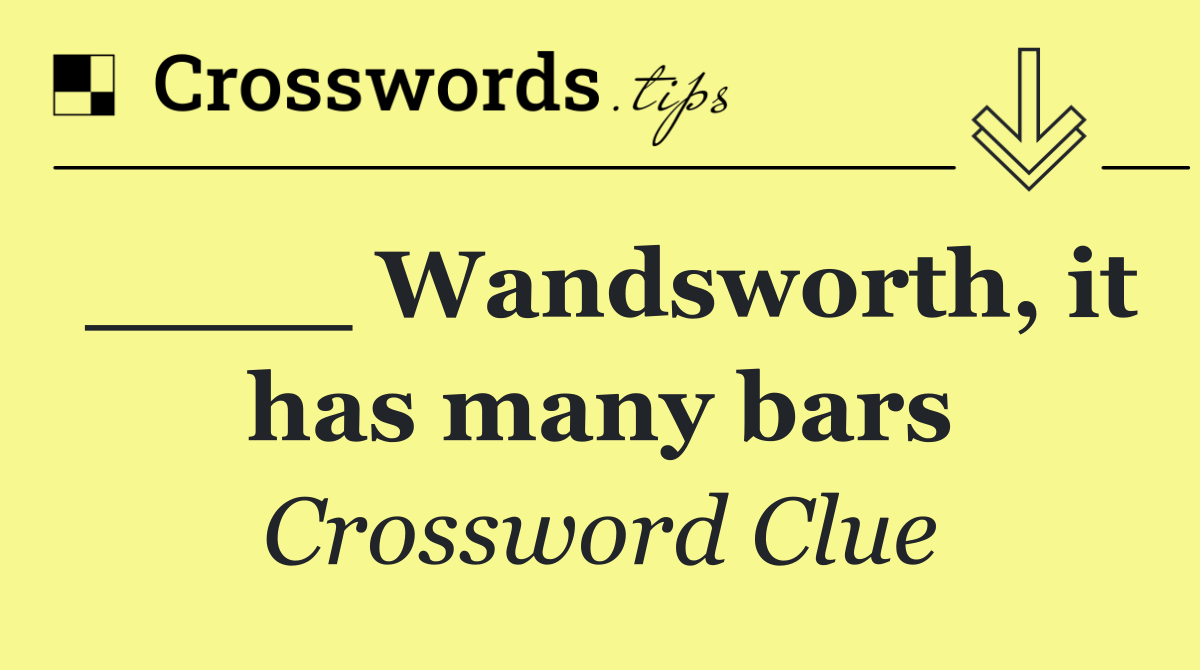 ____ Wandsworth, it has many bars