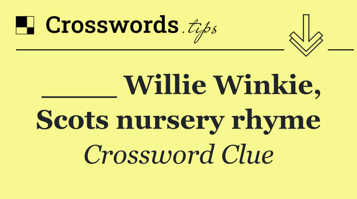 ____ Willie Winkie, Scots nursery rhyme