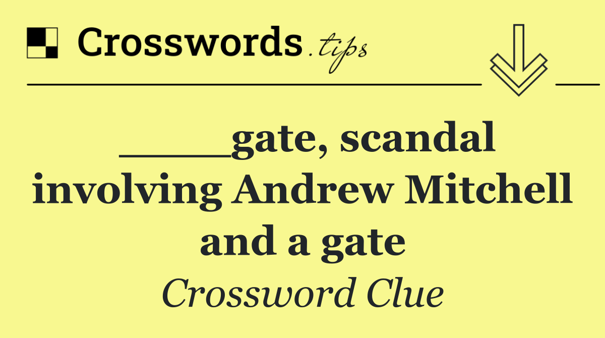 ____gate, scandal involving Andrew Mitchell and a gate