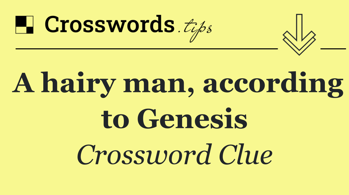 A hairy man, according to Genesis