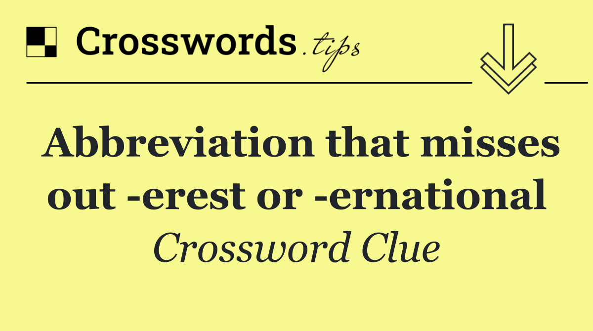 Abbreviation that misses out  erest or  ernational