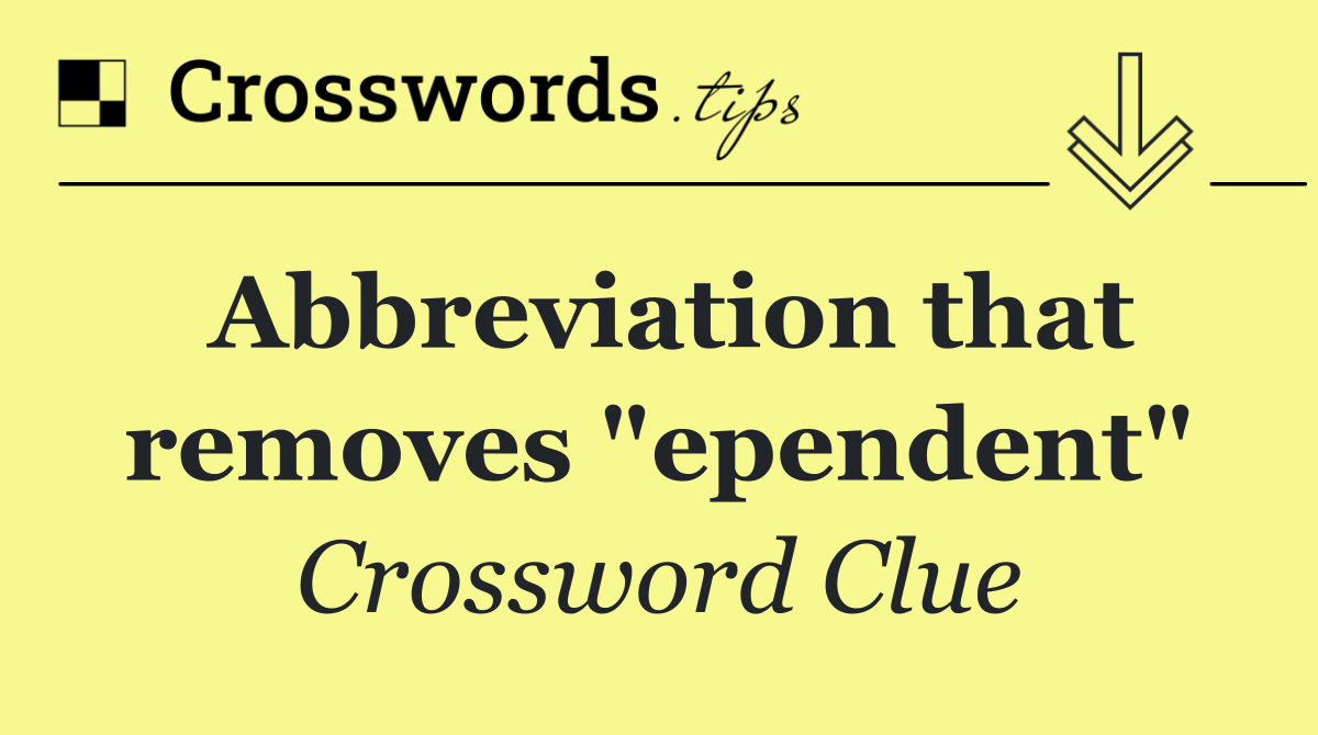 Abbreviation that removes "ependent"