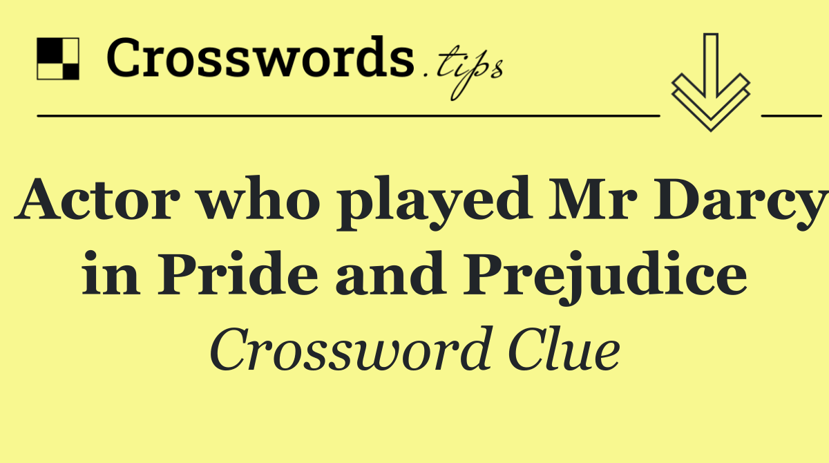 Actor who played Mr Darcy in Pride and Prejudice