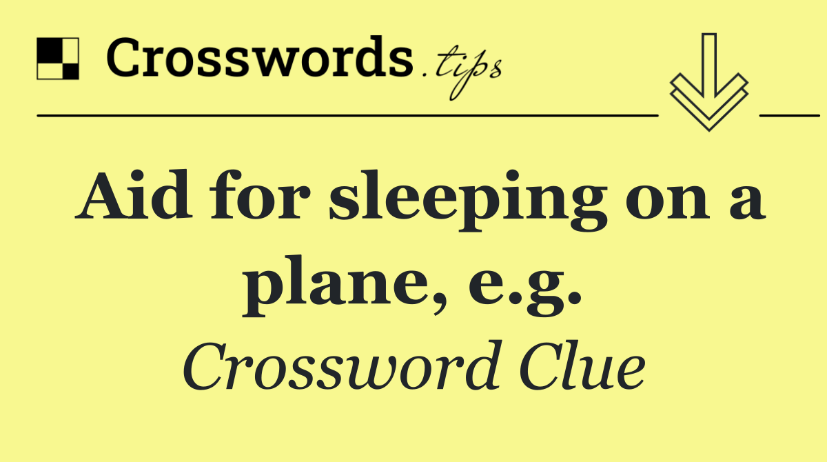 Aid for sleeping on a plane, e.g.