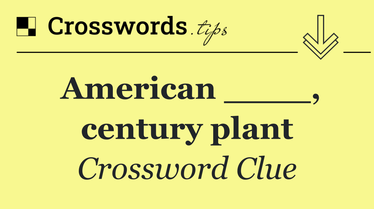 American ____, century plant