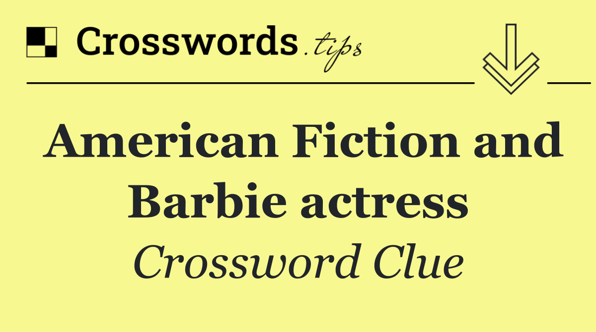 American Fiction and Barbie actress