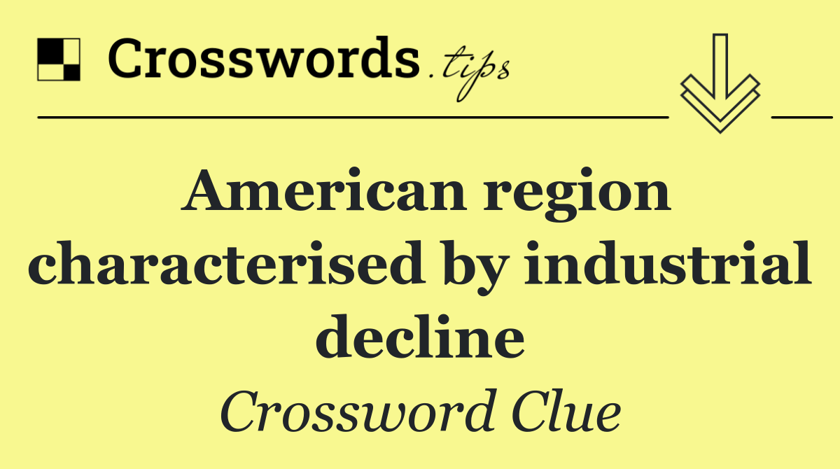 American region characterised by industrial decline