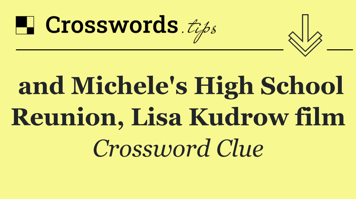 and Michele's High School Reunion, Lisa Kudrow film