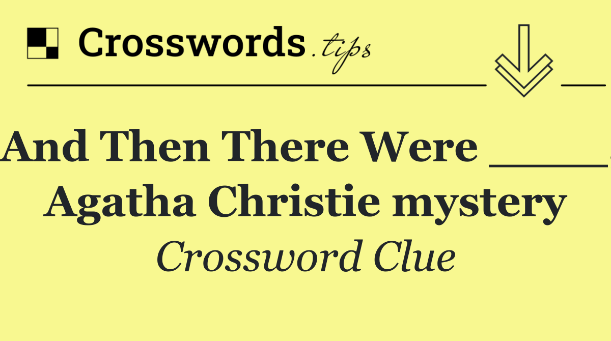 And Then There Were ____, Agatha Christie mystery