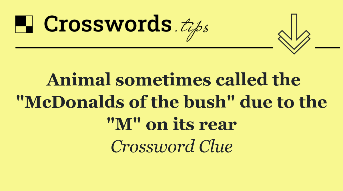 Animal sometimes called the "McDonalds of the bush" due to the "M" on its rear