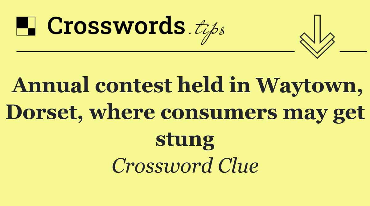 Annual contest held in Waytown, Dorset, where consumers may get stung