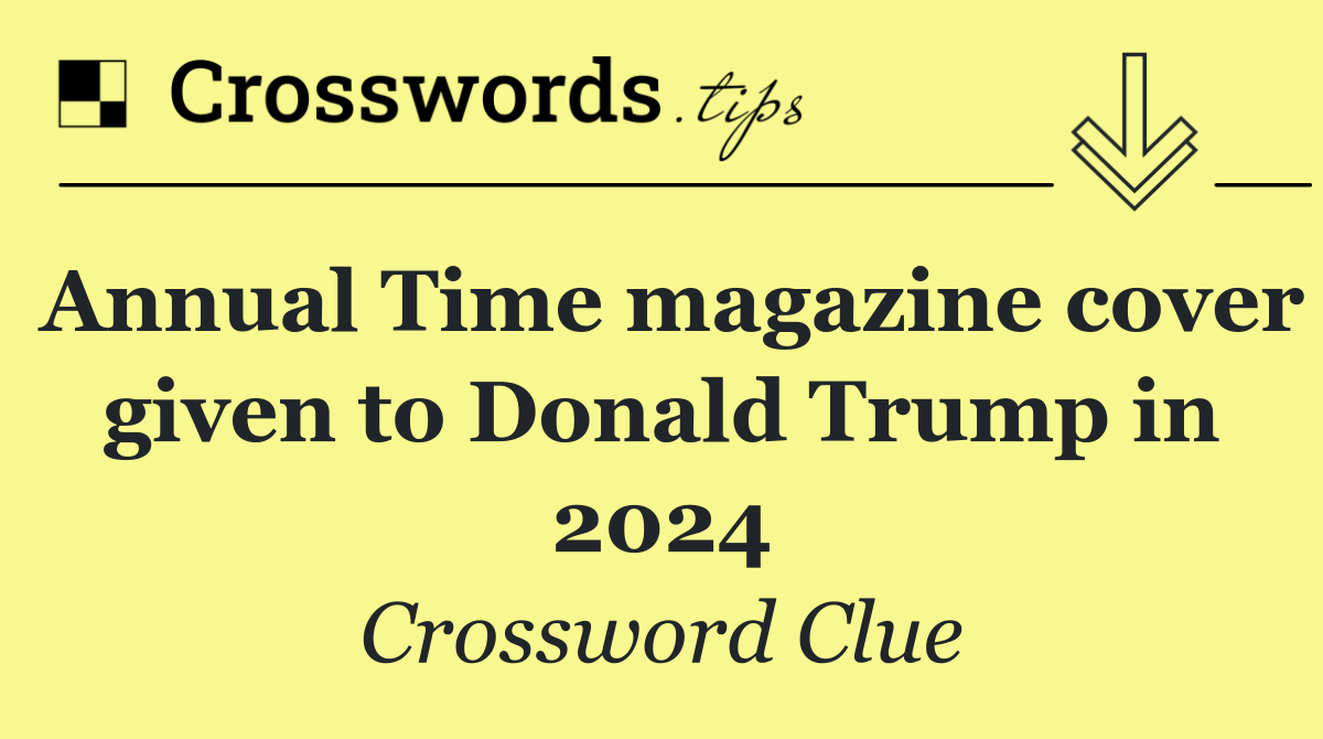 Annual Time magazine cover given to Donald Trump in 2024