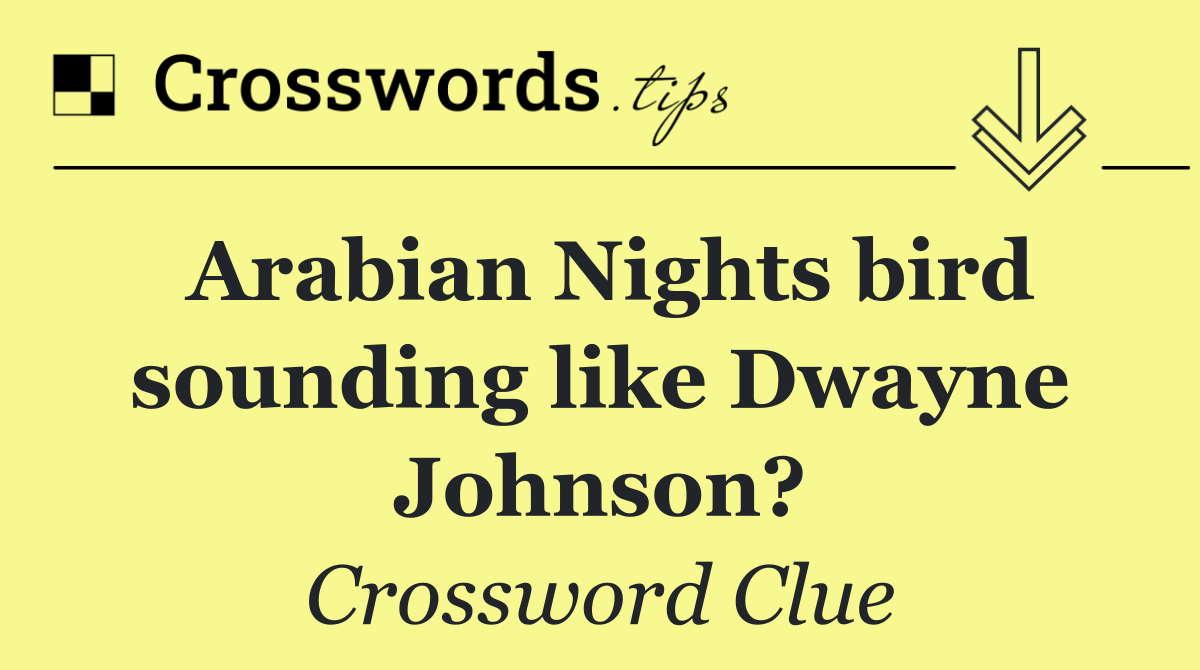 Arabian Nights bird sounding like Dwayne Johnson?