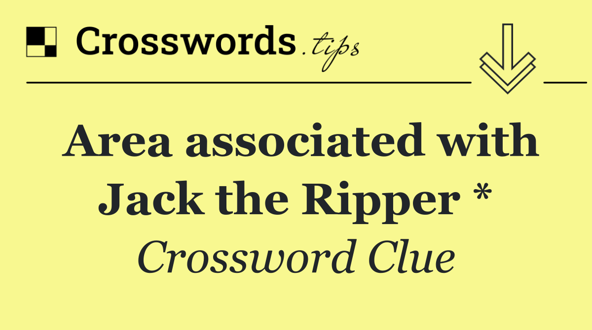 Area associated with Jack the Ripper *