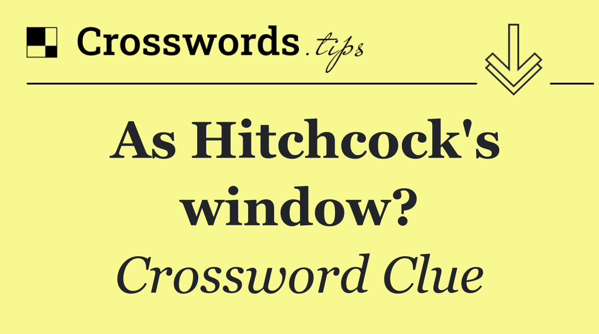 As Hitchcock's window?