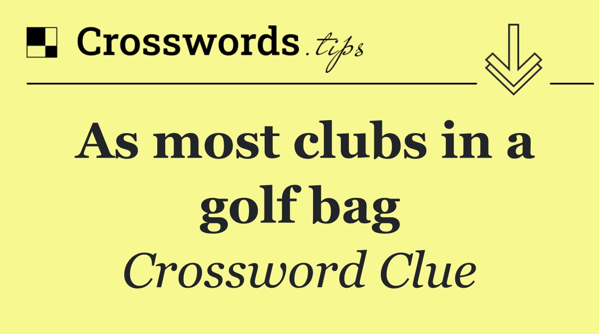 As most clubs in a golf bag