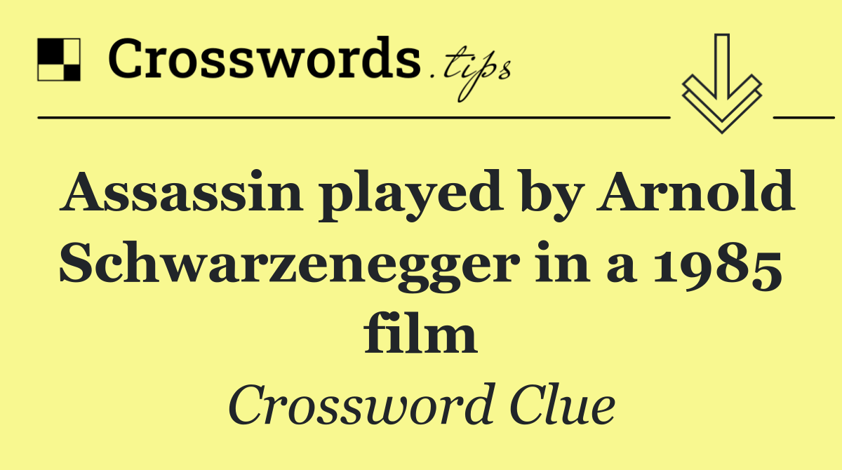 Assassin played by Arnold Schwarzenegger in a 1985 film